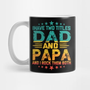 Fathers day I have Two Titles Dad And Papa and I rock Them Both Vintage Mug